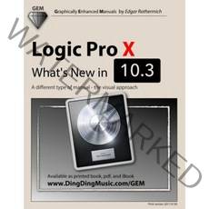 Logic Pro X: What's New in 10.3: A Different Type of Manual: The Visual Approach Paperback, Createspace Independent Publishing Platform